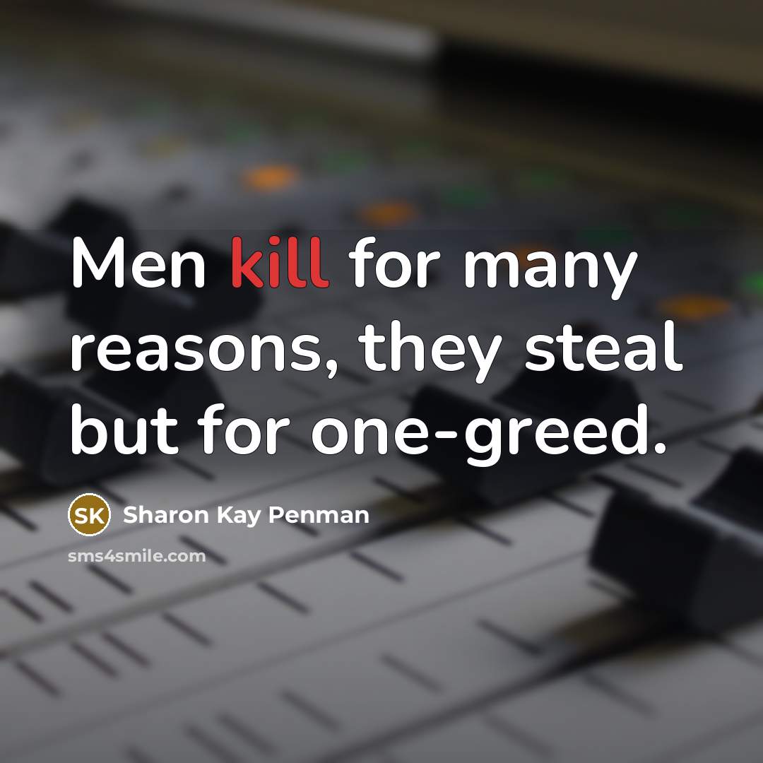 “Men kill for many reasons, they steal but for one-greed.…” quote by Sharon Kay Penman