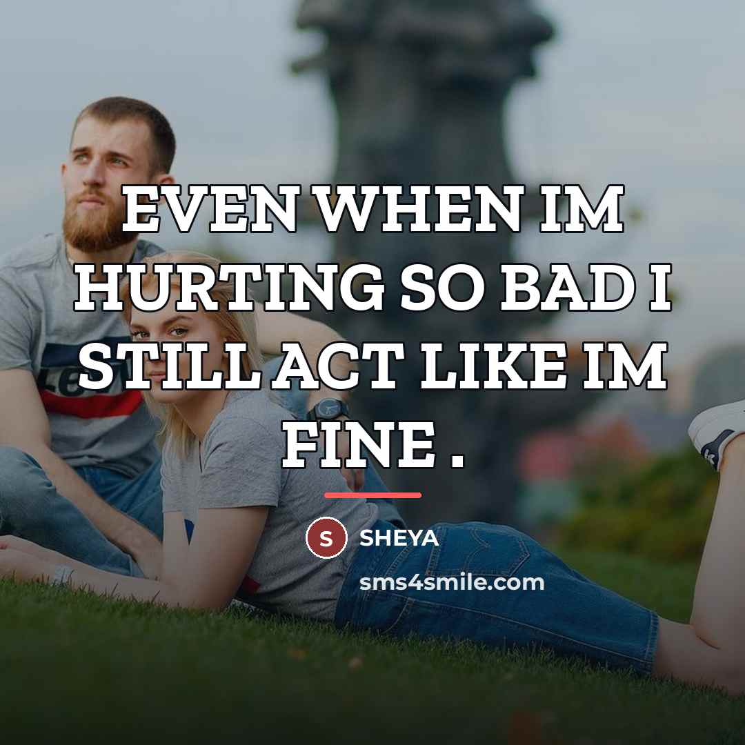 “EVEN WHEN IM HURTING SO BAD I STILL ACT LIKE…” quote by SHEYA