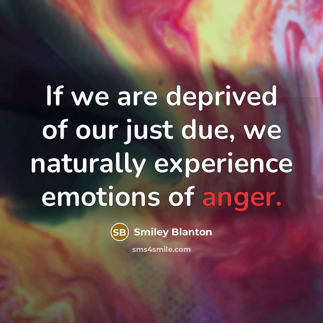 “If we are deprived of our just due, we naturally…” quote by Smiley Blanton