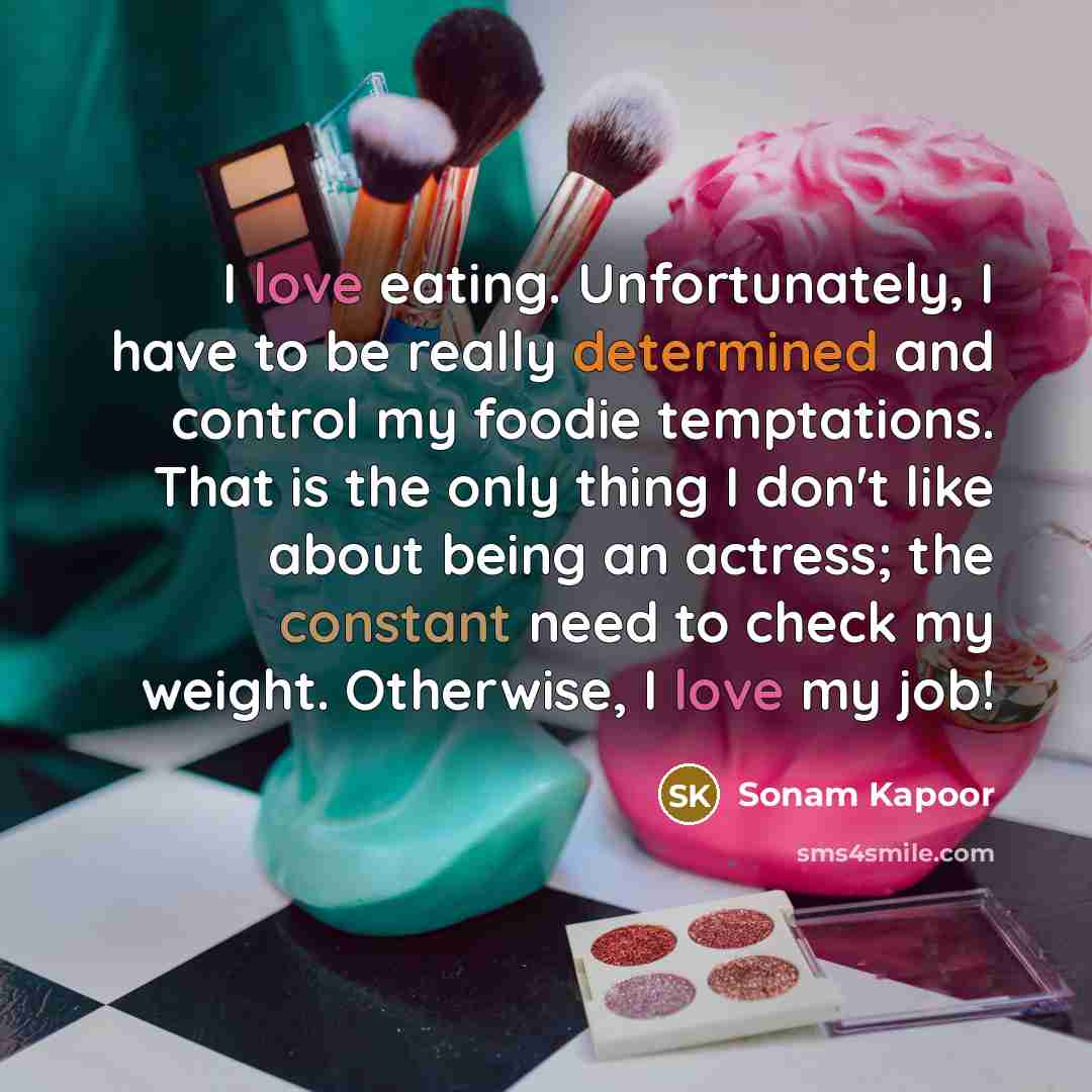 “I love eating. Unfortunately, I have to be really determined…” quote by Sonam Kapoor