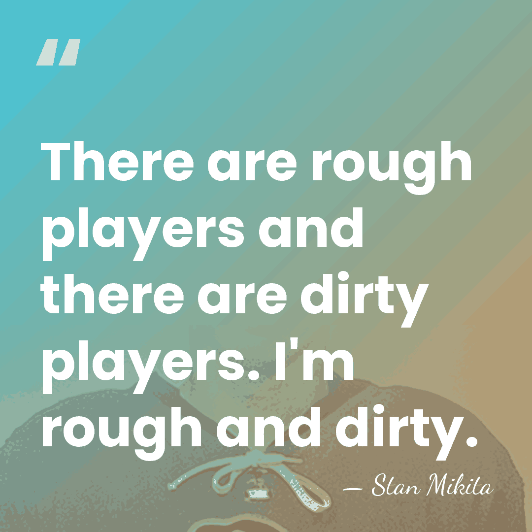 There are rough players and there are dirty players. I'm rough and&hellip; - Stan Mikita