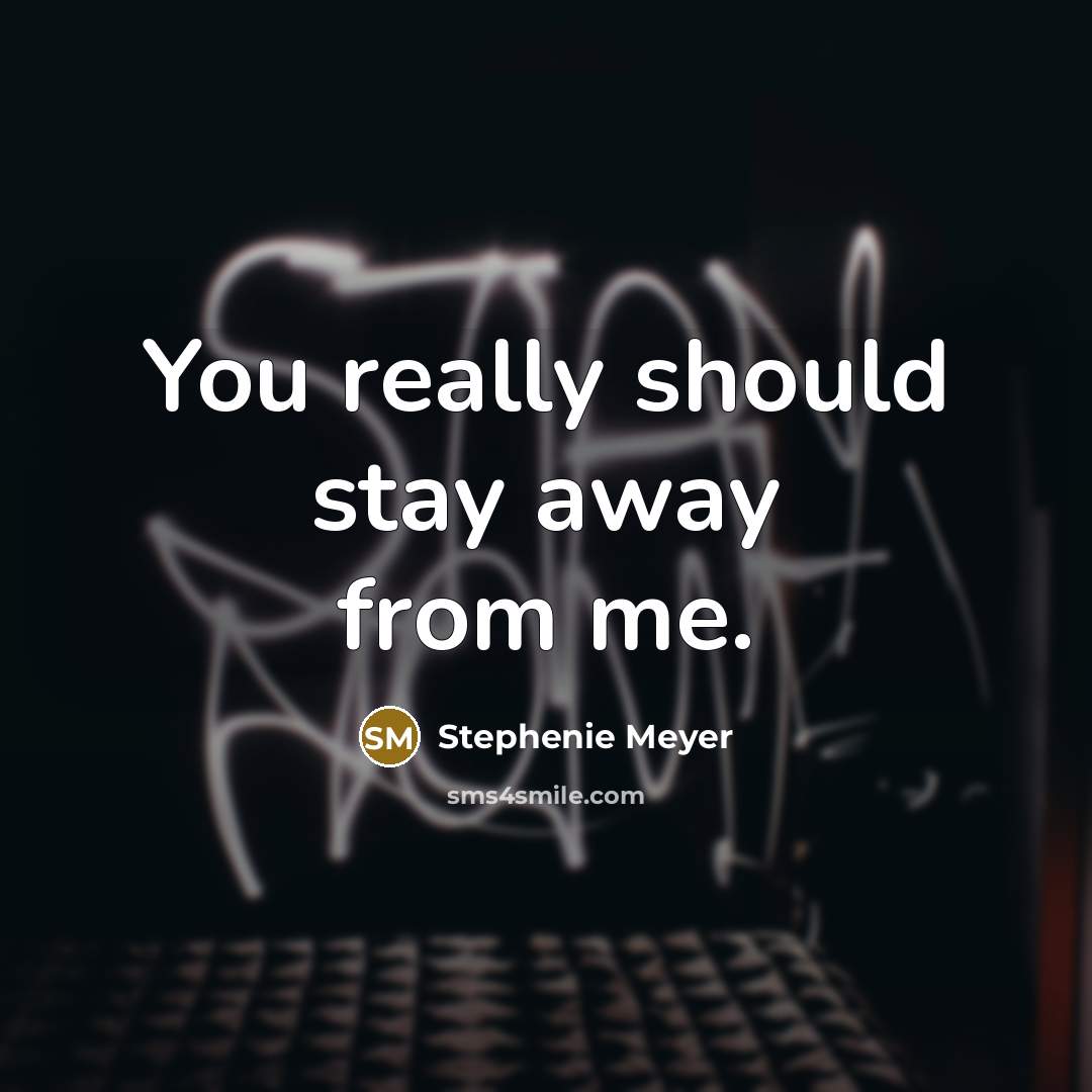 “You really should stay away from me.…” quote by Stephenie Meyer