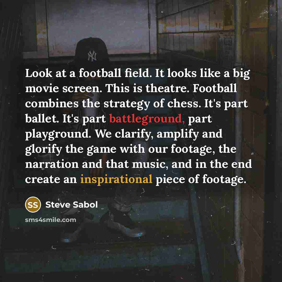 “Look at a football field. It looks like a big…” quote by Steve Sabol