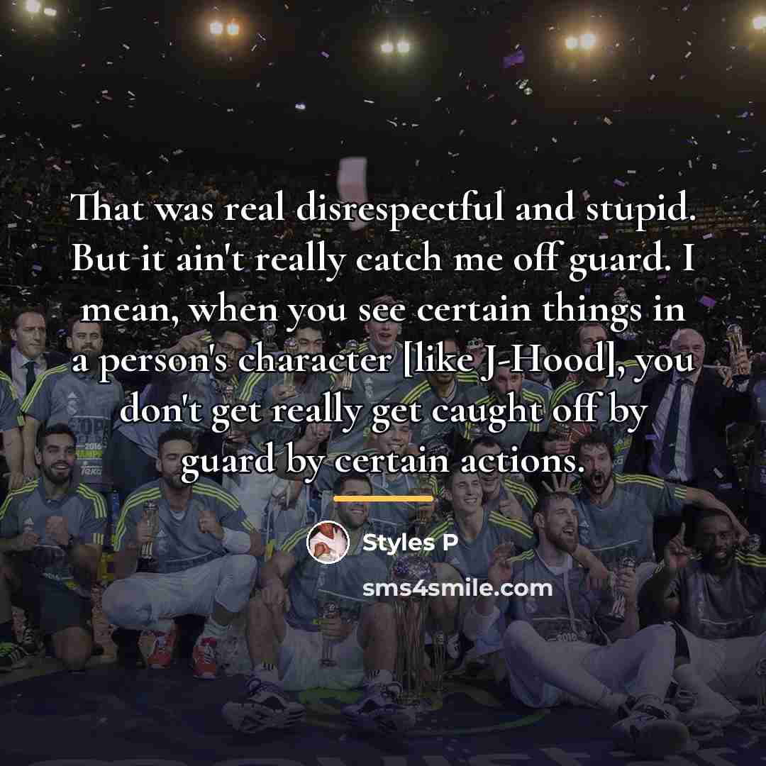 “That was real disrespectful and stupid. But it ain't really…” quote by Styles P