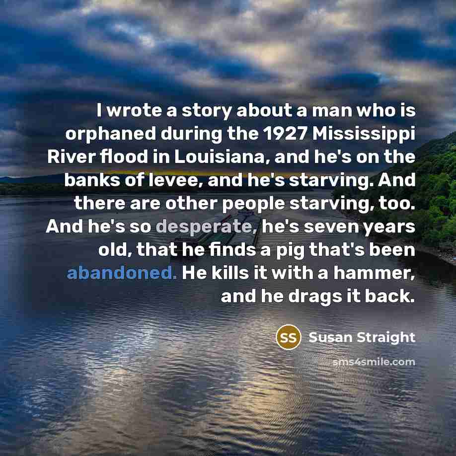 “I wrote a story about a man who is orphaned…” quote by Susan Straight