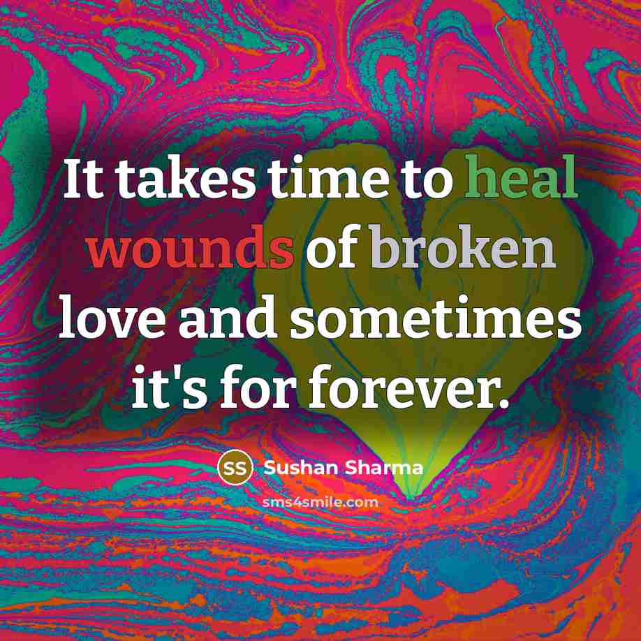 “It takes time to heal wounds of broken love and…” quote by Sushan Sharma