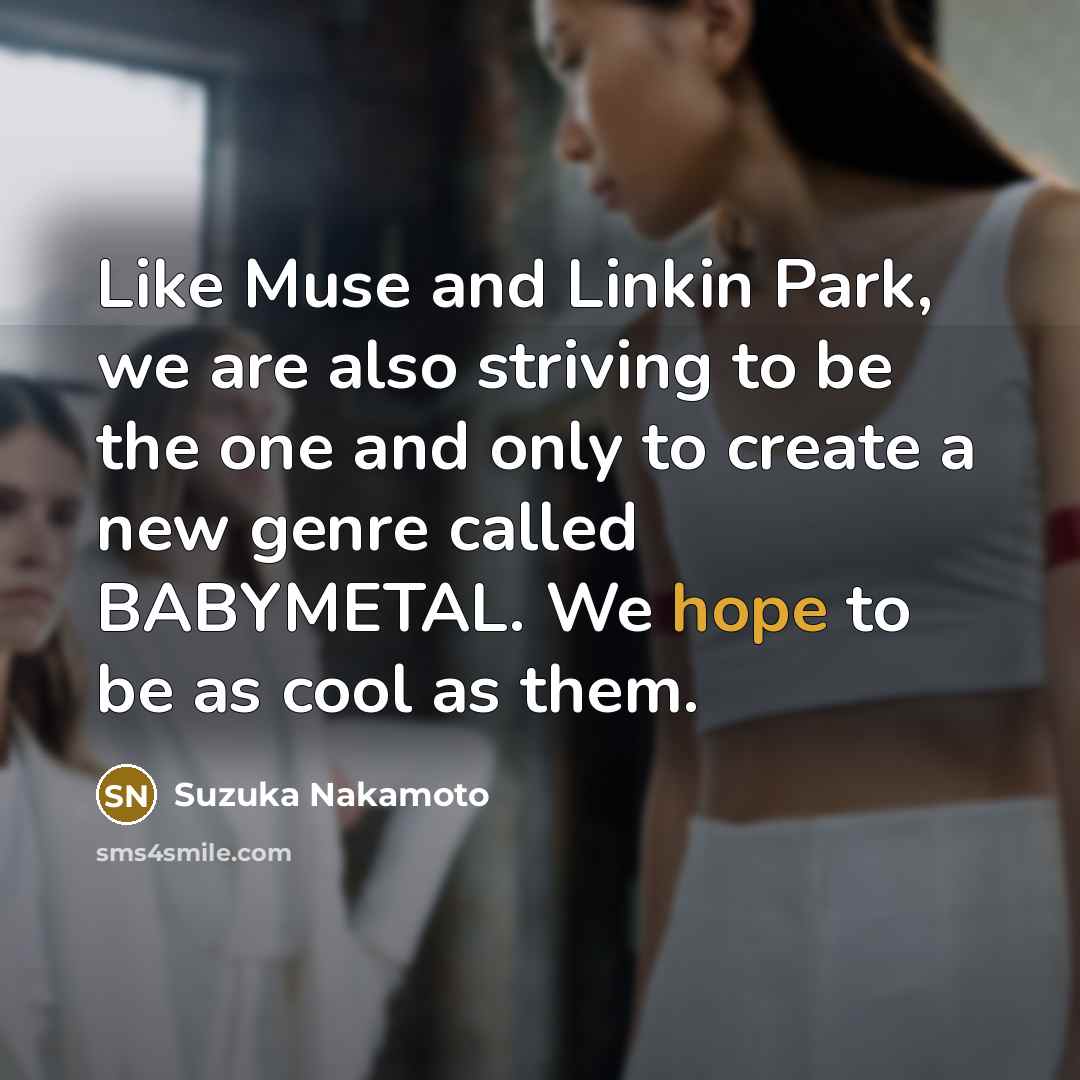 “Like Muse and Linkin Park, we are also striving to…” quote by Suzuka Nakamoto