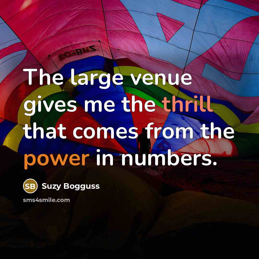 “The large venue gives me the thrill that comes from…” quote by Suzy Bogguss