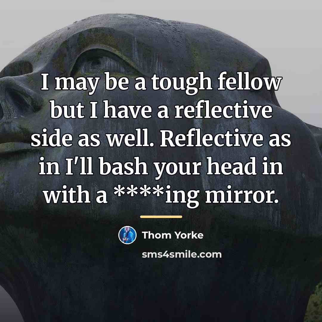 “I may be a tough fellow but I have a…” quote by Thom Yorke