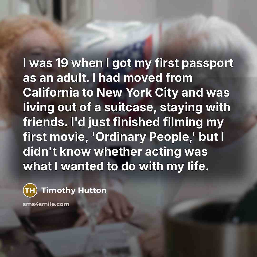 “I was 19 when I got my first passport as…” quote by Timothy Hutton