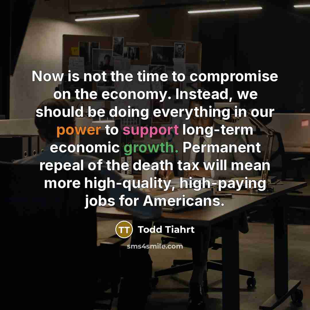 “Now is not the time to compromise on the economy.…” quote by Todd Tiahrt