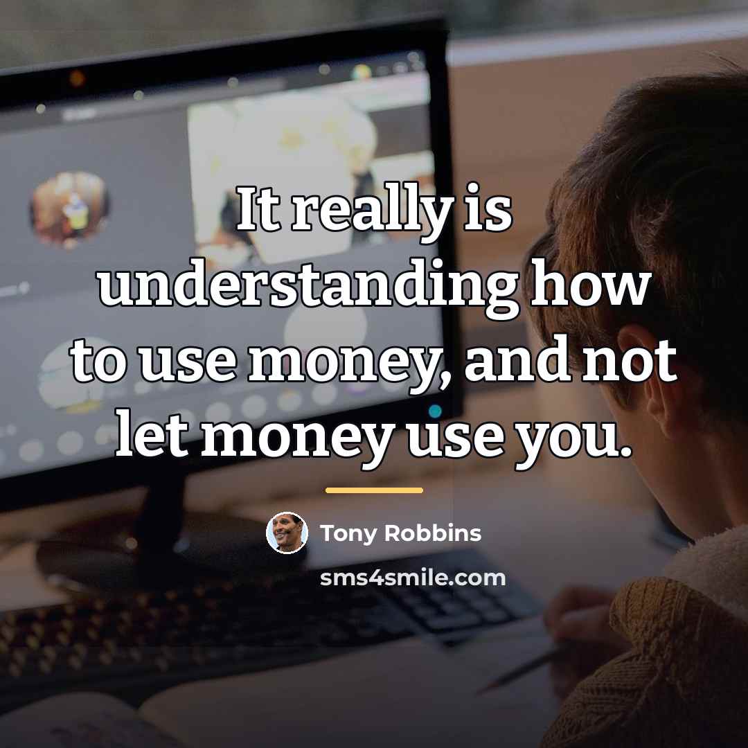 “It really is understanding how to use money, and not…” quote by Tony Robbins