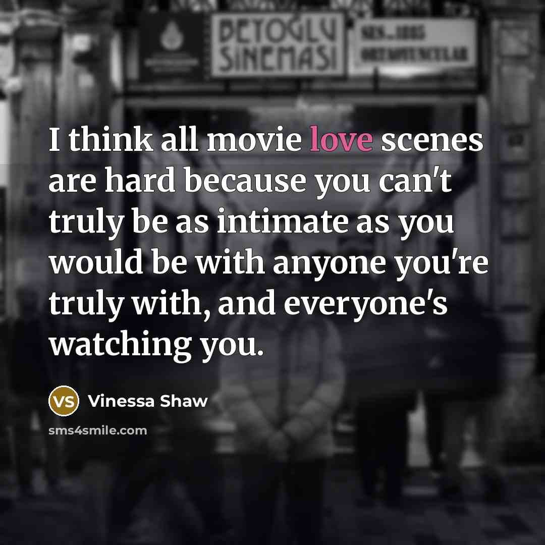 “I think all movie love scenes are hard because you…” quote by Vinessa Shaw