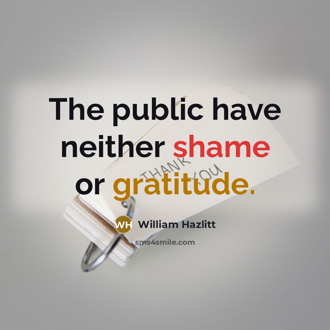 “The public have neither shame or gratitude.…” quote by William Hazlitt