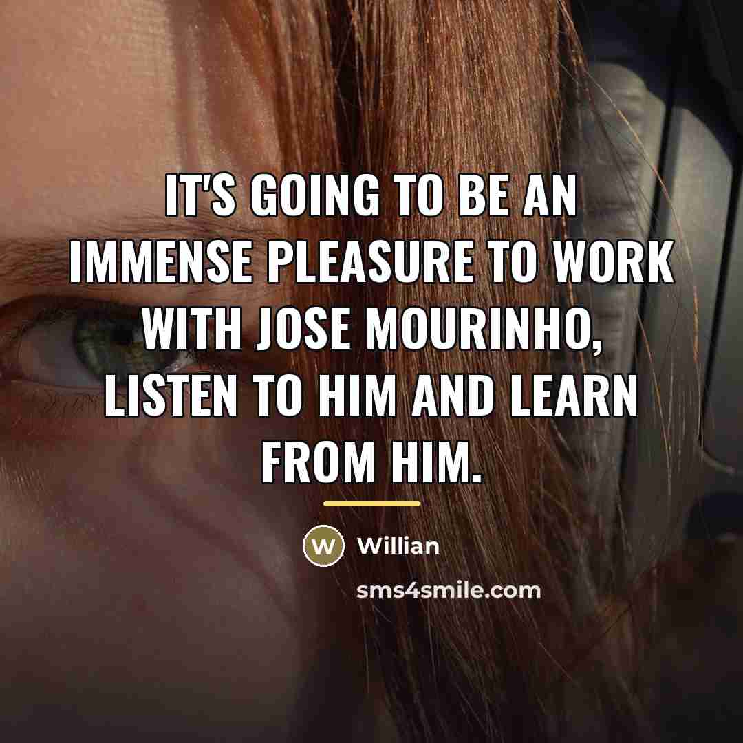 “It's going to be an immense pleasure to work with…” quote by Willian
