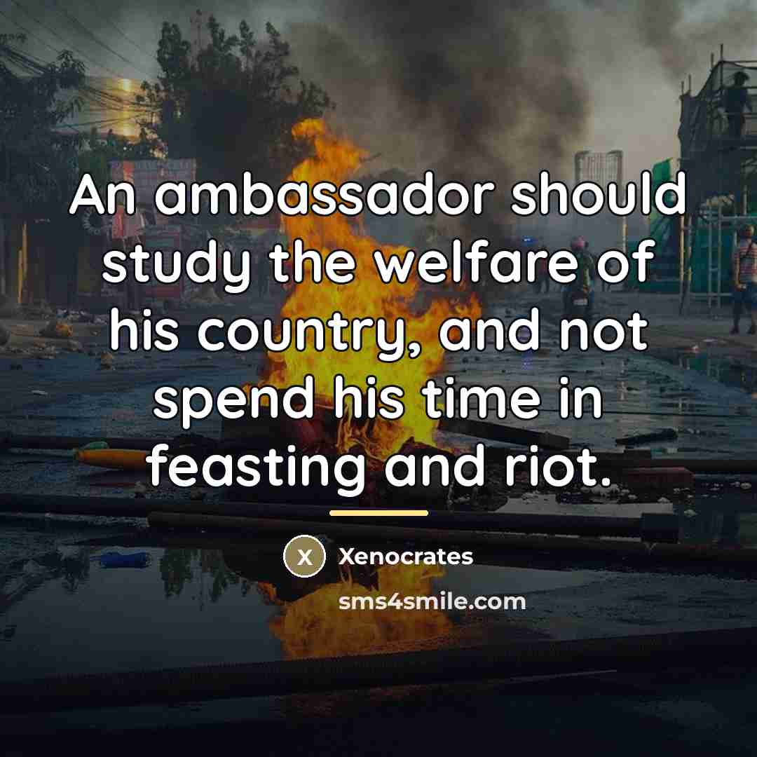“An ambassador should study the welfare of his country, and…” quote by Xenocrates