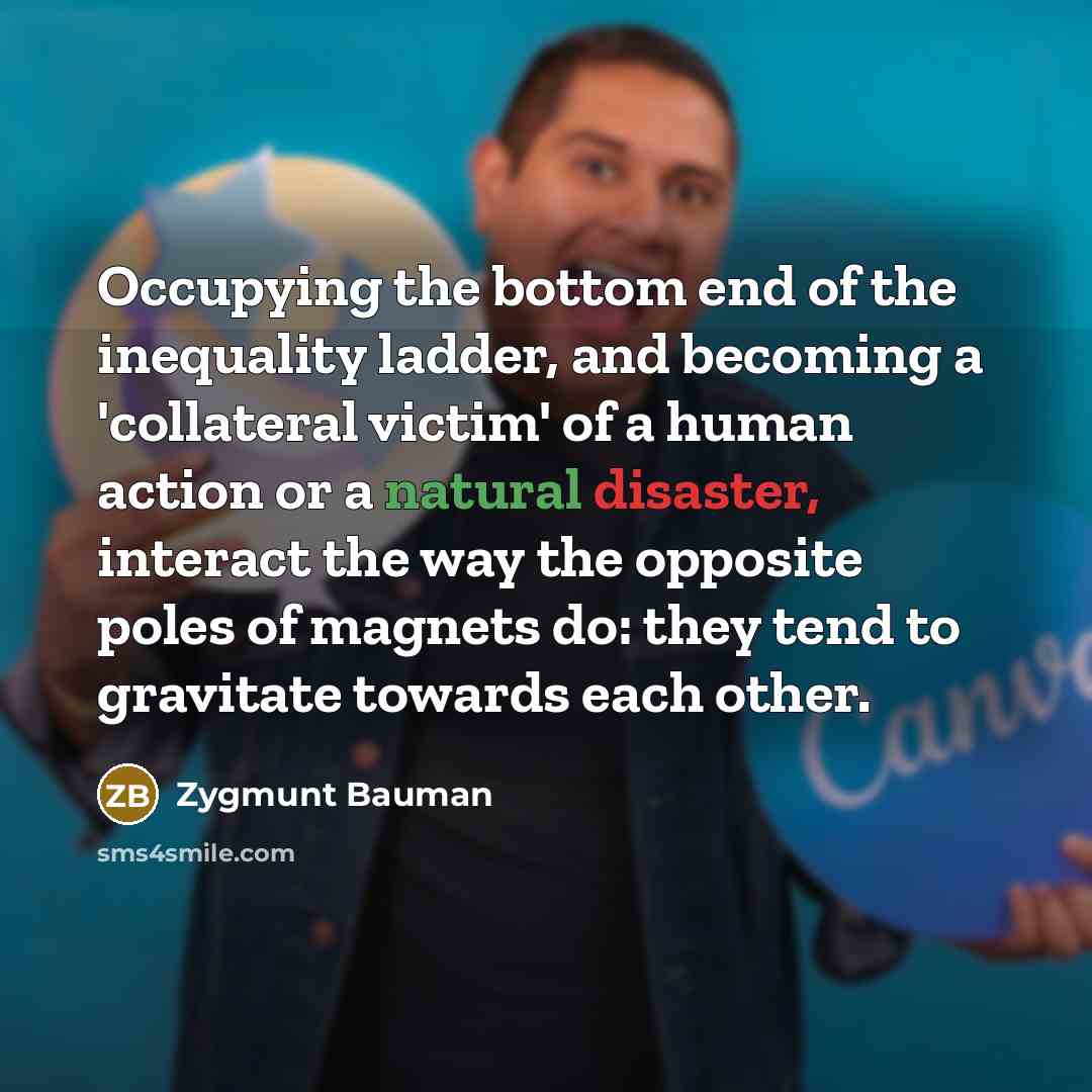 “Occupying the bottom end of the inequality ladder, and becoming…” quote by Zygmunt Bauman