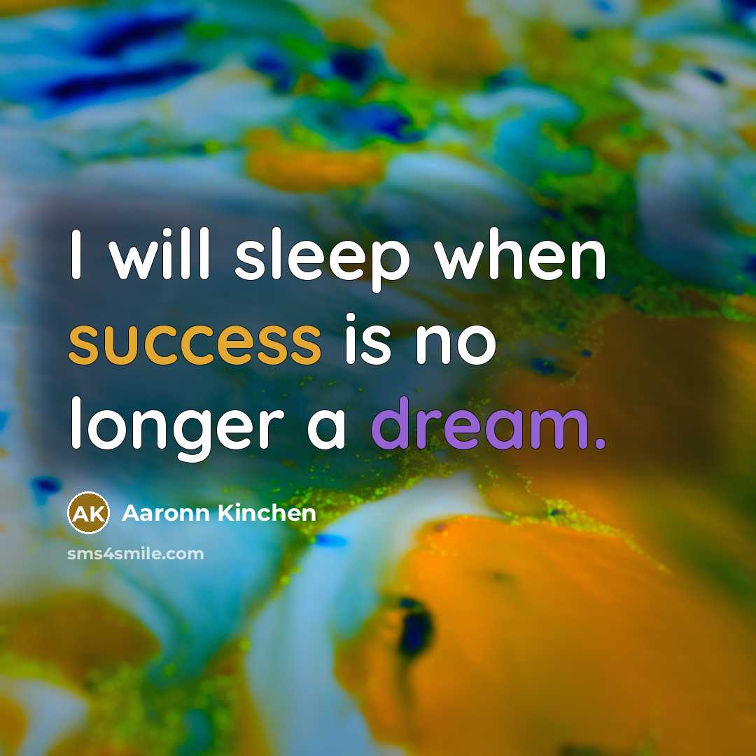 “I will sleep when success is no longer a dream.…” quote by Aaronn Kinchen