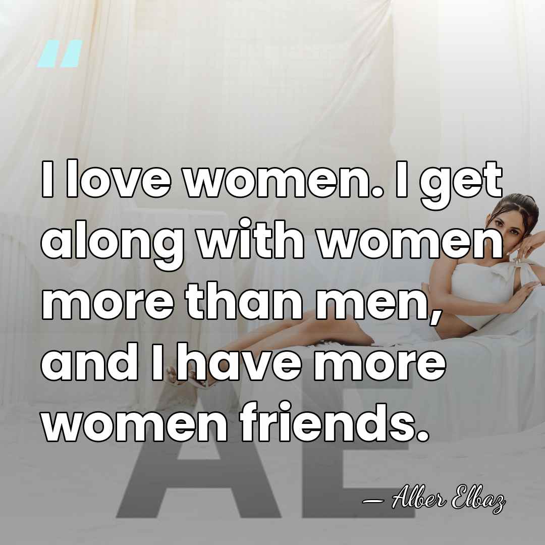 I love women. I get along with women more than men, and&hellip; - Alber Elbaz