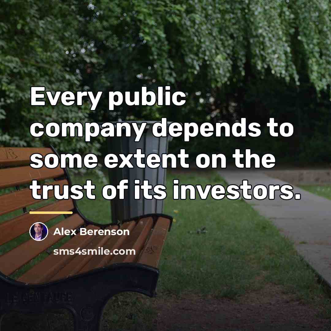 “Every public company depends to some extent on the trust…” quote by Alex Berenson