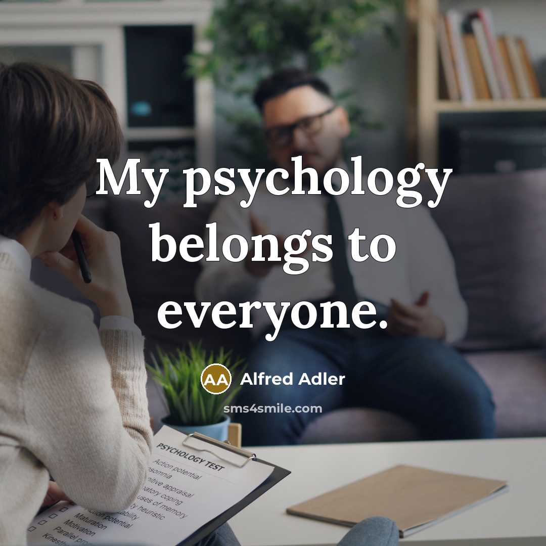 “My psychology belongs to everyone.…” quote by Alfred Adler
