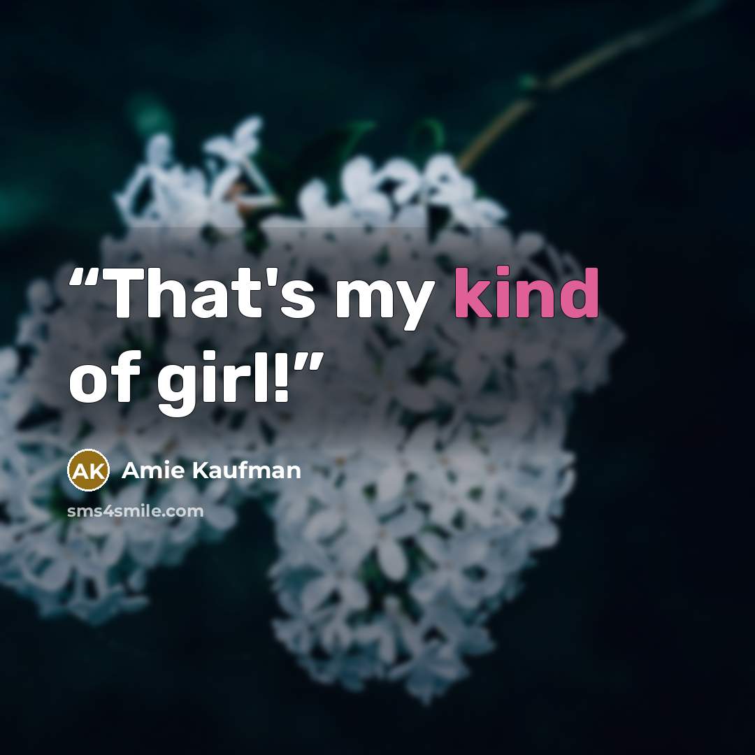 “That's my kind of girl!” quote by Amie Kaufman