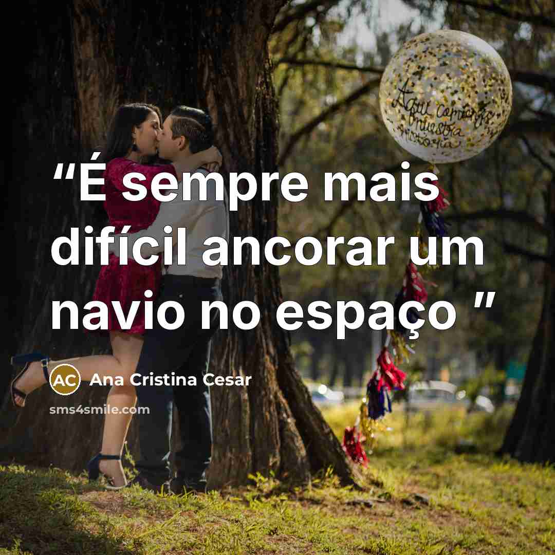 “É sempre mais difícil ancorar um navio no espaço” quote by Ana Cristina Cesar