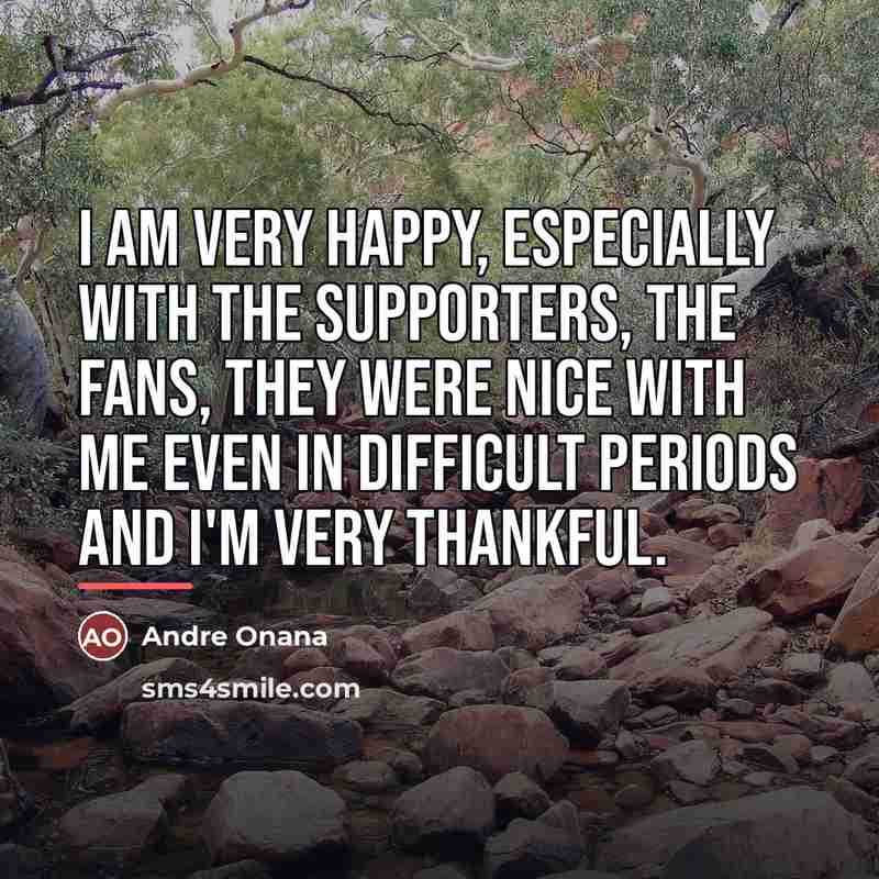 “I am very happy, especially with the supporters, the fans,…” quote by Andre Onana