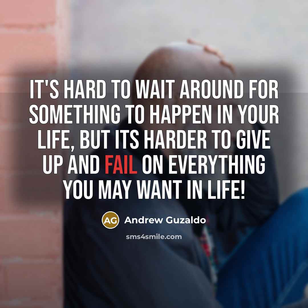 “It's hard to wait around for something to happen in…” quote by Andrew Guzaldo