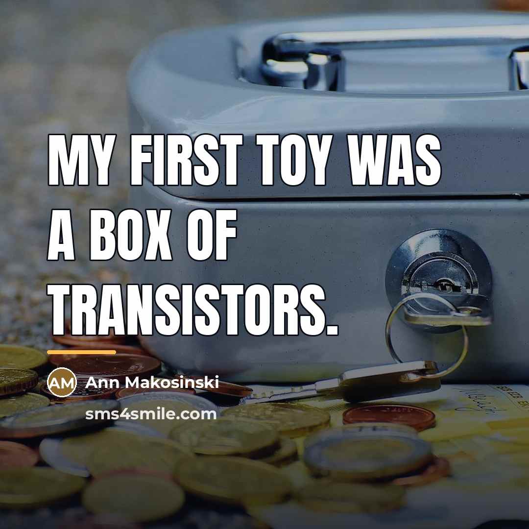 “My first toy was a box of transistors.…” quote by Ann Makosinski