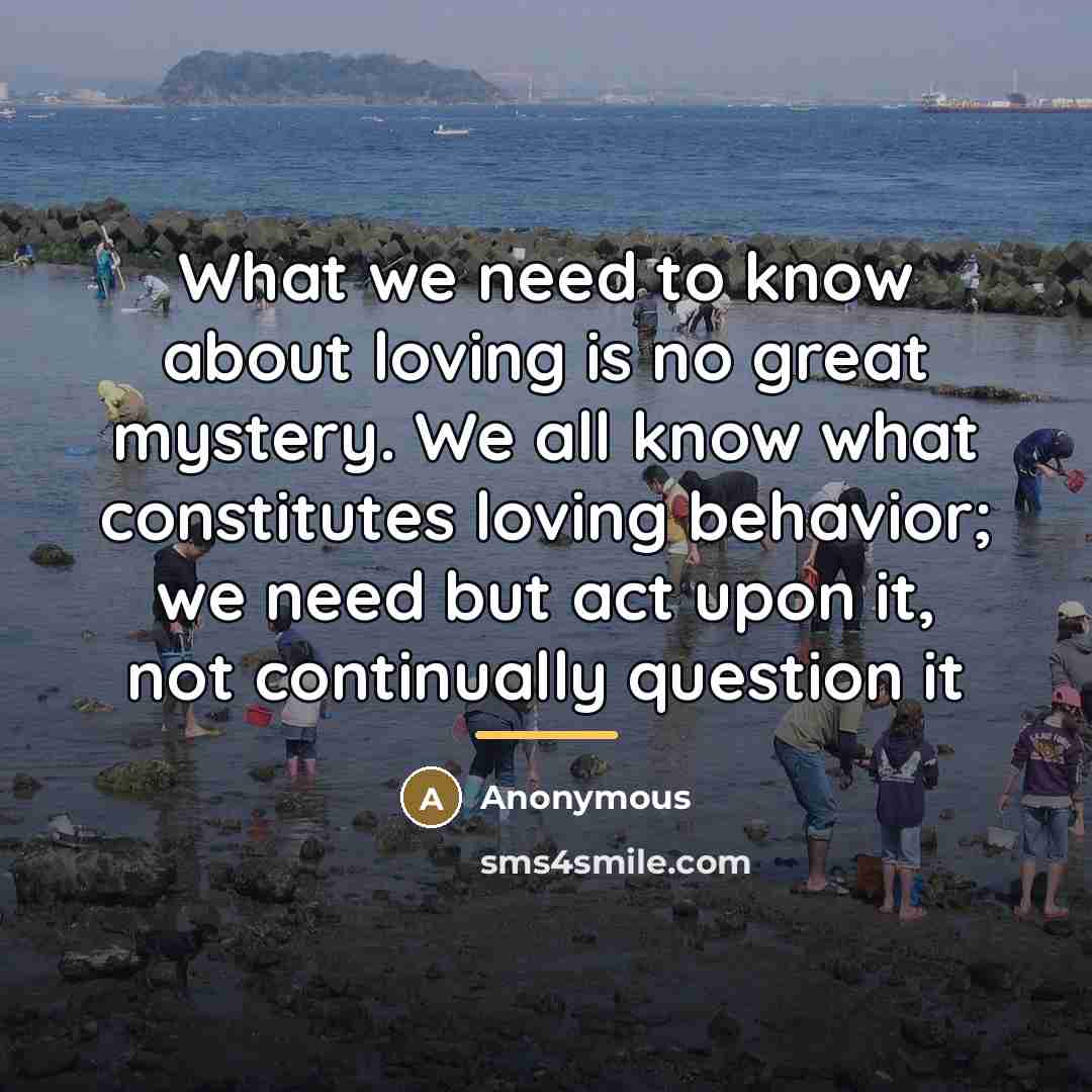 “What we need to know about loving is no great…” quote by Anonymous