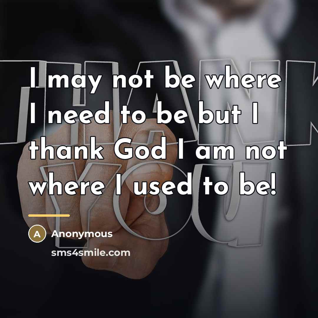 “I may not be where I need to be but…” quote by Anonymous