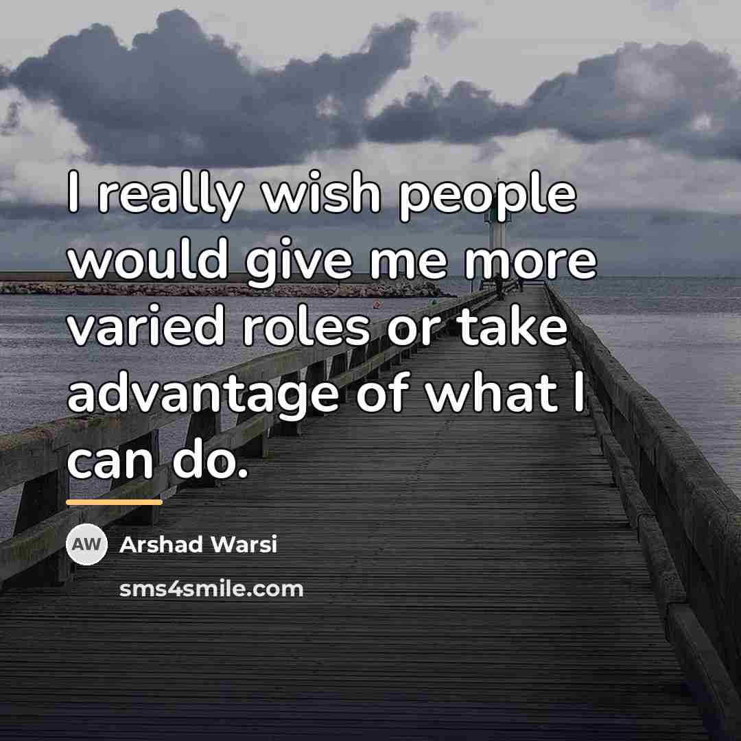 “I really wish people would give me more varied roles…” quote by Arshad Warsi
