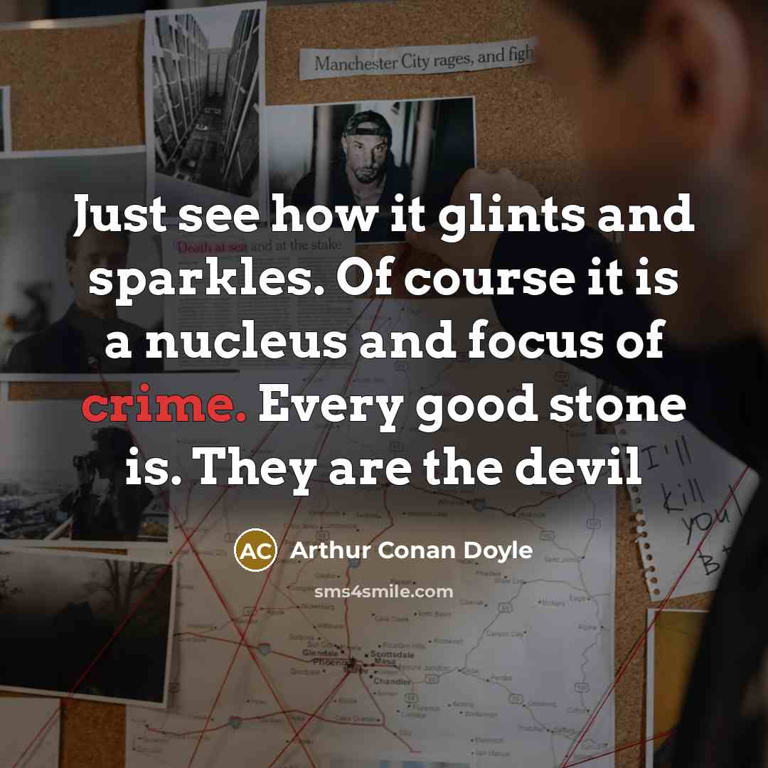 “Just see how it glints and sparkles. Of course it…” quote by Arthur Conan Doyle
