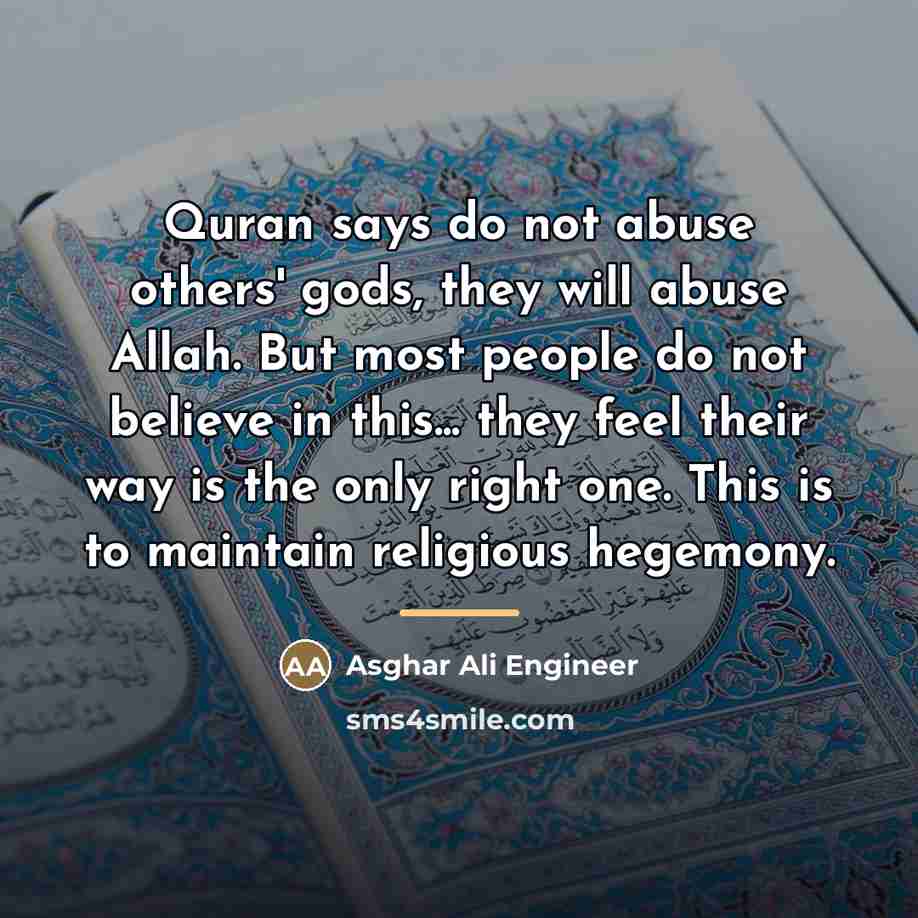 “Quran says do not abuse others' gods, they will abuse…” quote by Asghar Ali Engineer