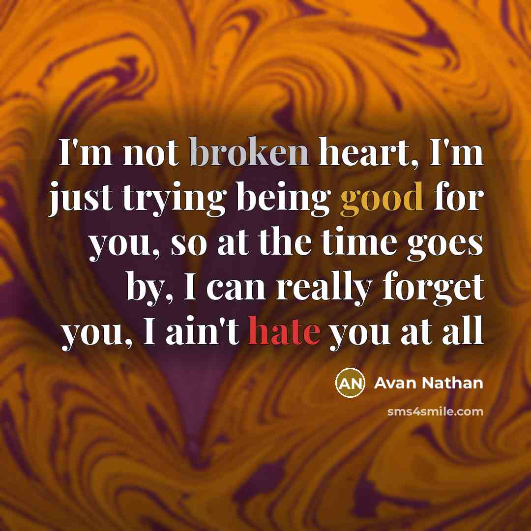 “I'm not broken heart, I'm just trying being good for…” quote by Avan Nathan