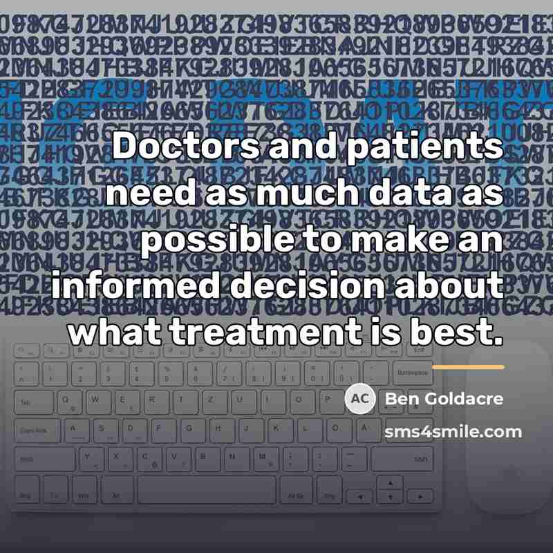 “Doctors and patients need as much data as possible to…” quote by Ben Goldacre