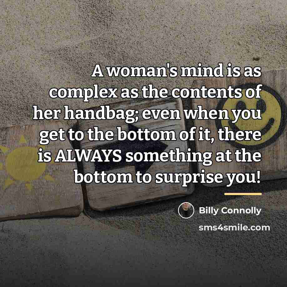 “A woman's mind is as complex as the contents of…” quote by Billy Connolly