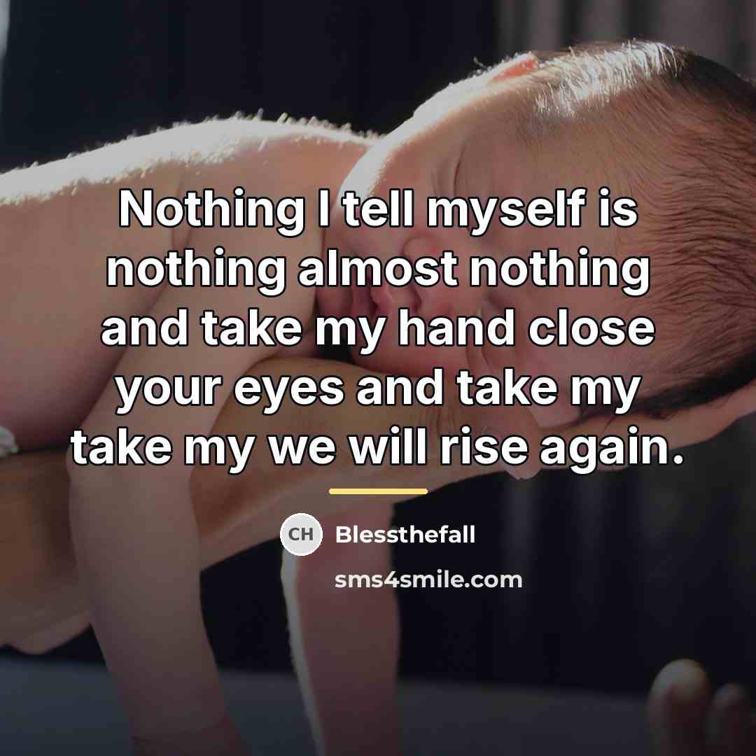 “Nothing I tell myself is nothing almost nothing and take…” quote by Blessthefall