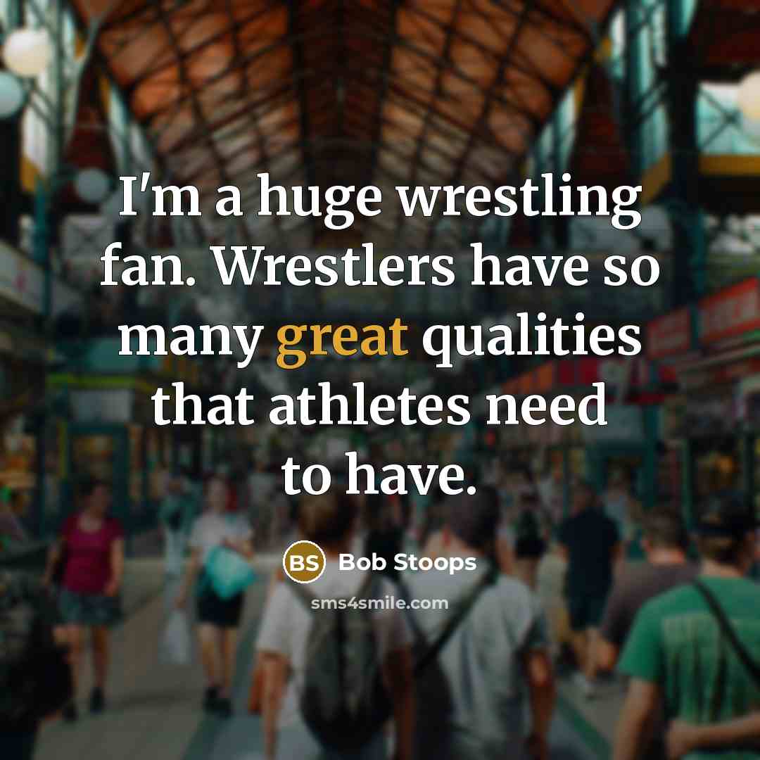 “I'm a huge wrestling fan. Wrestlers have so many great…” quote by Bob Stoops