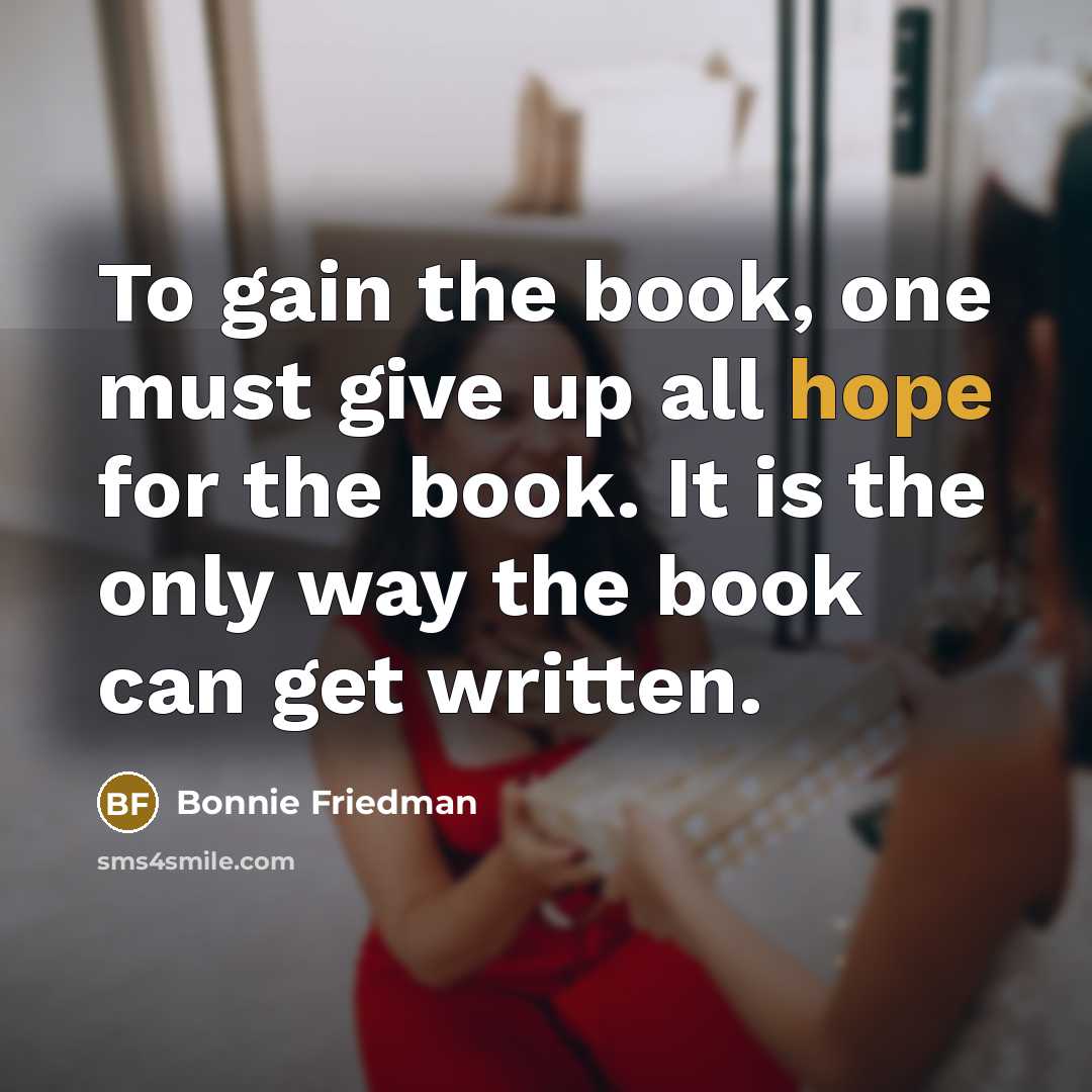 “To gain the book, one must give up all hope…” quote by Bonnie Friedman