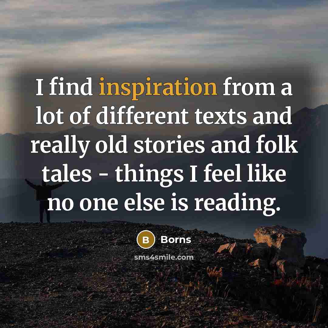 “I find inspiration from a lot of different texts and…” quote by Borns
