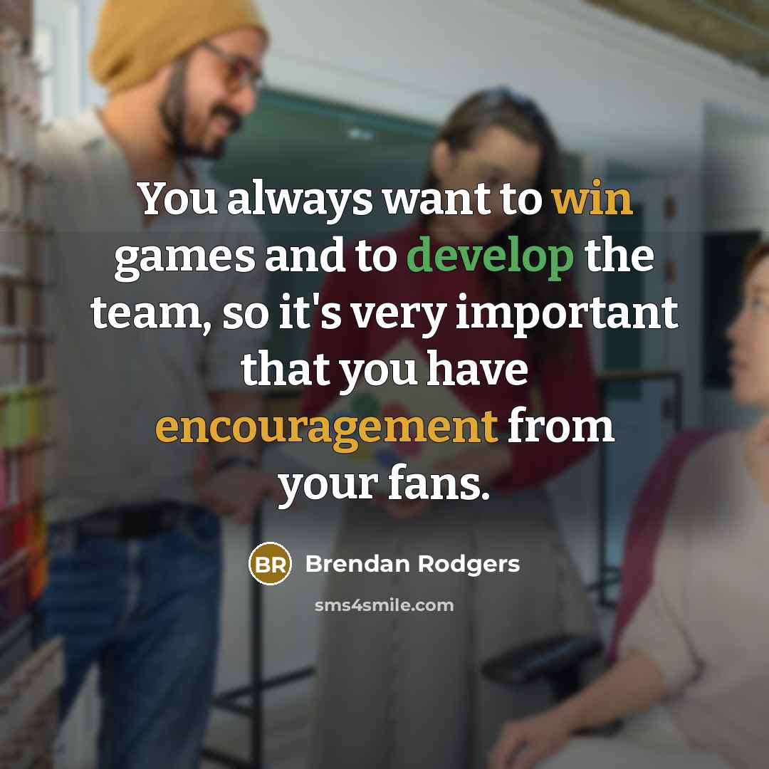 “You always want to win games and to develop the…” quote by Brendan Rodgers