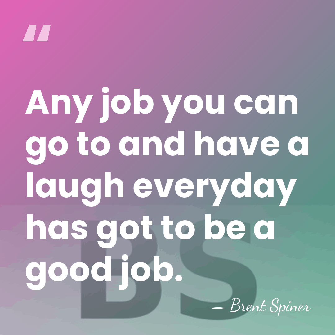 Any job you can go to and have a laugh everyday has&hellip; - Brent Spiner