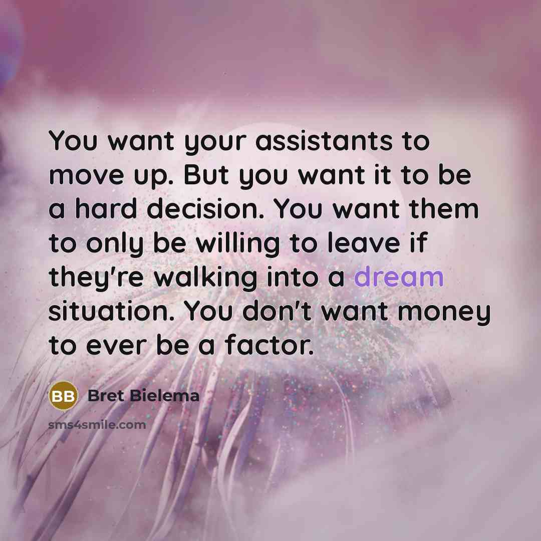 “You want your assistants to move up. But you want…” quote by Bret Bielema