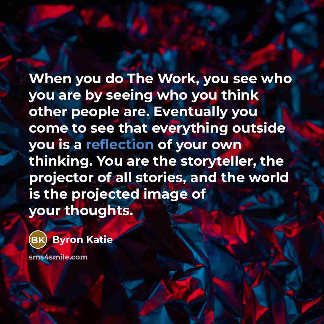 “When you do The Work, you see who you are…” quote by Byron Katie