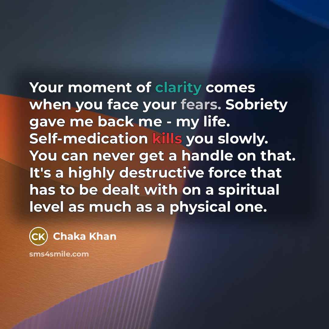 “Your moment of clarity comes when you face your fears.…” quote by Chaka Khan