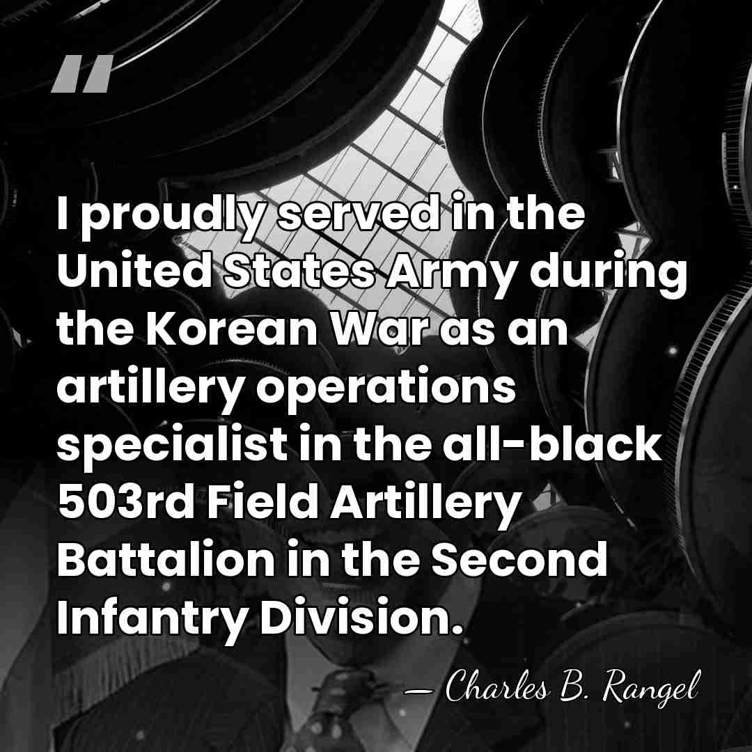 I proudly served in the United States Army during the Korean War&hellip; - Charles B. Rangel