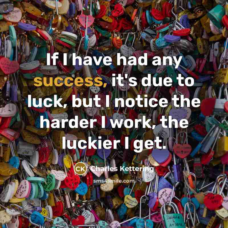 “If I have had any success, it's due to luck,…” quote by Charles Kettering