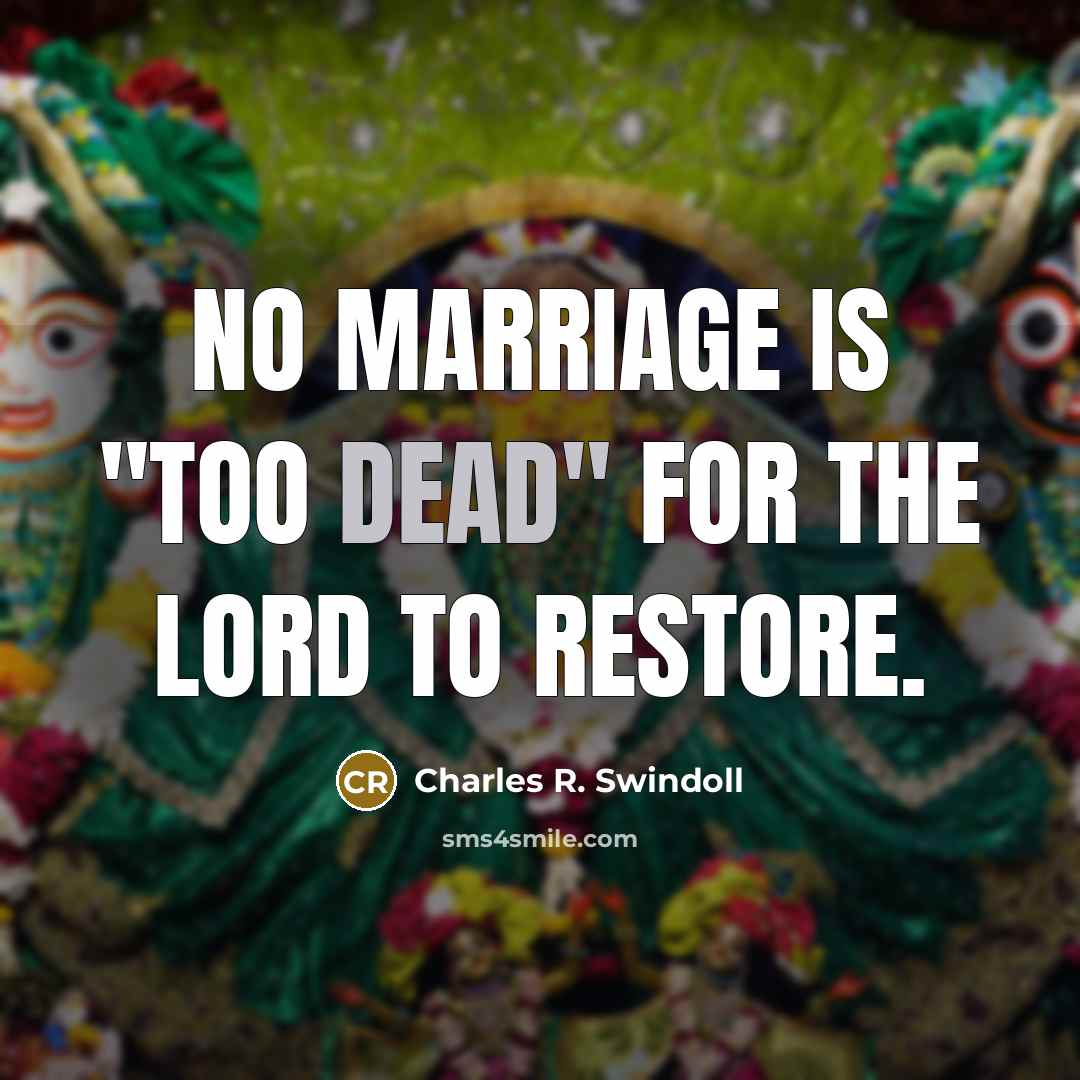 “No marriage is "too dead" for the Lord to restore.…” quote by Charles R. Swindoll